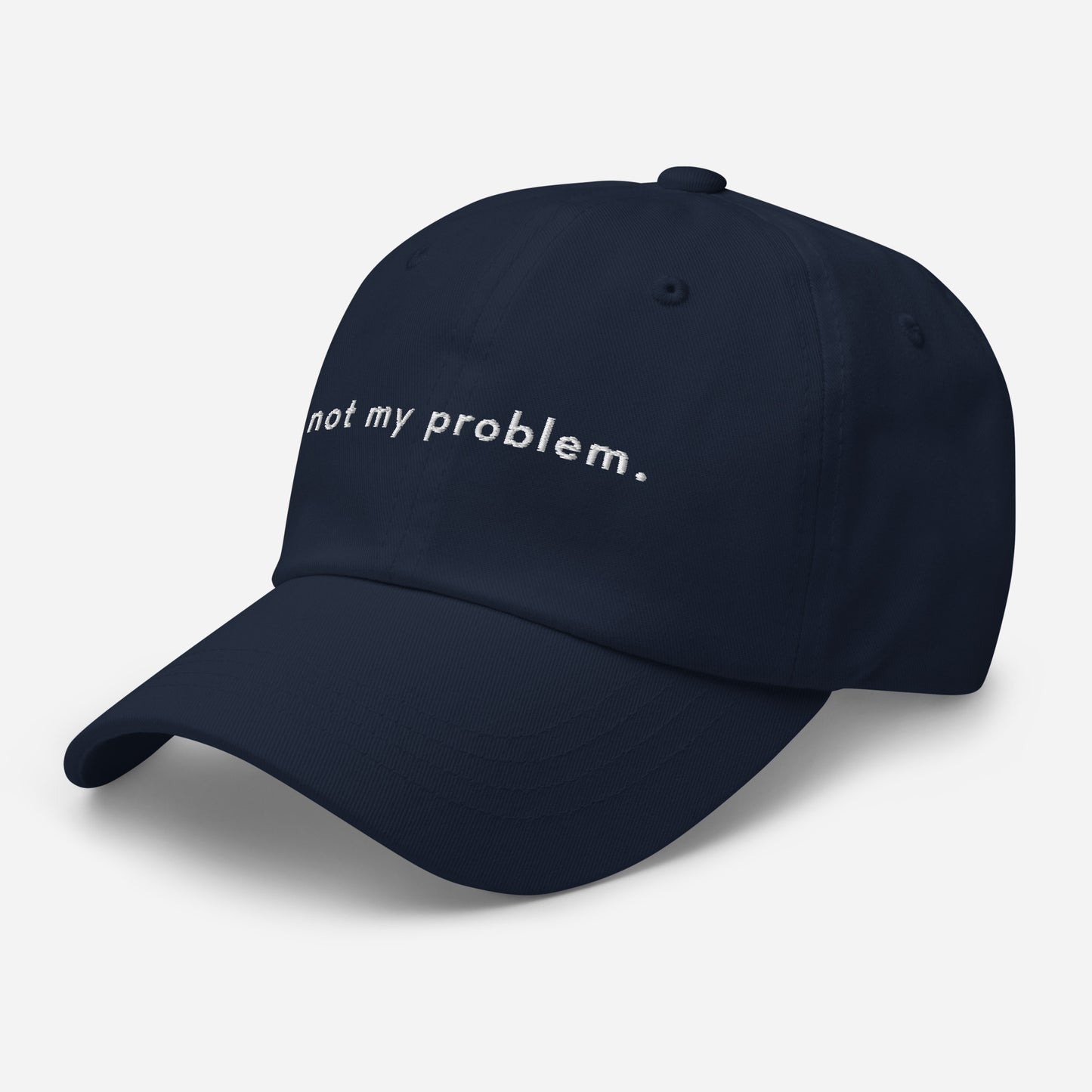 Not my problem. Classic Dad Cap